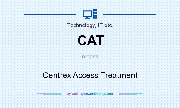 What does CAT mean? It stands for Centrex Access Treatment