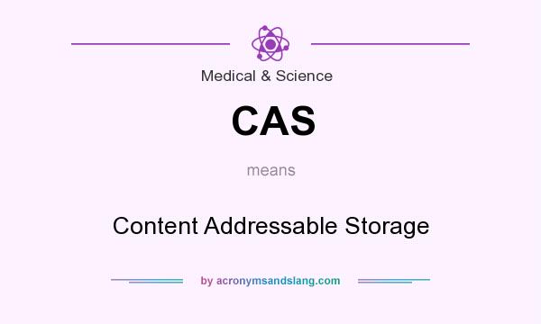 What does CAS mean? It stands for Content Addressable Storage