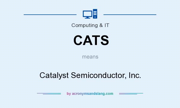 What does CATS mean? It stands for Catalyst Semiconductor, Inc.