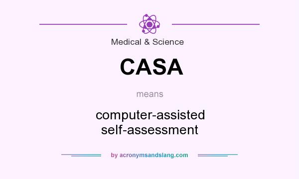 What does CASA mean? It stands for computer-assisted self-assessment