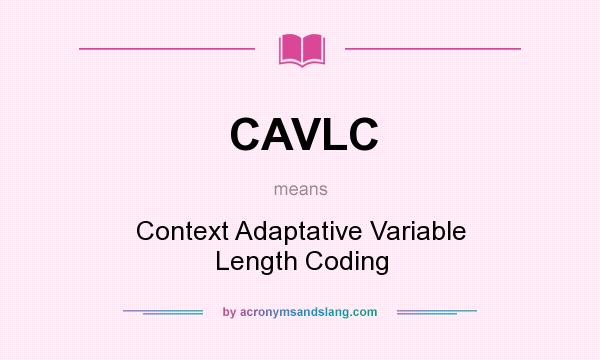 What does CAVLC mean? It stands for Context Adaptative Variable Length Coding