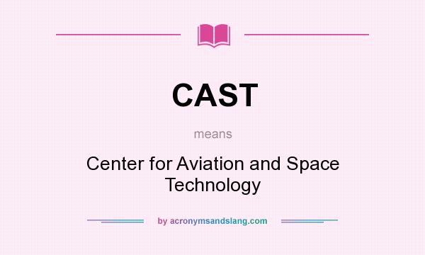 What does CAST mean? It stands for Center for Aviation and Space Technology