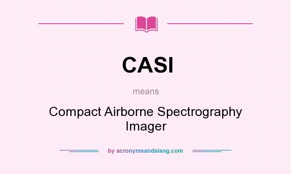 What does CASI mean? It stands for Compact Airborne Spectrography Imager