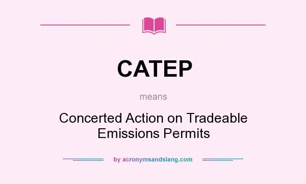What does CATEP mean? It stands for Concerted Action on Tradeable Emissions Permits