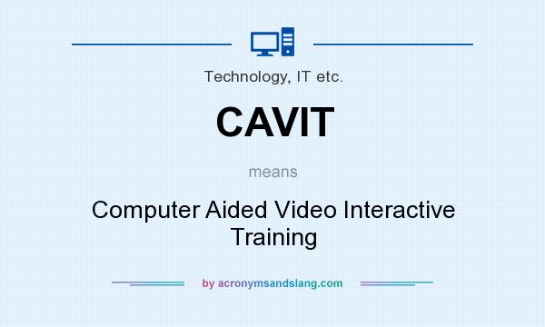 What does CAVIT mean? It stands for Computer Aided Video Interactive Training