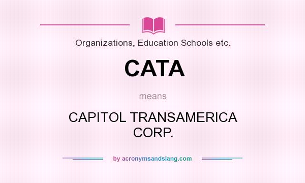 What does CATA mean? It stands for CAPITOL TRANSAMERICA CORP.