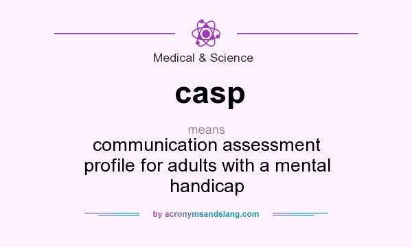 What does casp mean? It stands for communication assessment profile for adults with a mental handicap
