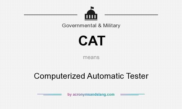 What does CAT mean? It stands for Computerized Automatic Tester