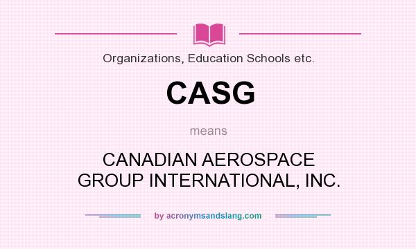 What does CASG mean? It stands for CANADIAN AEROSPACE GROUP INTERNATIONAL, INC.