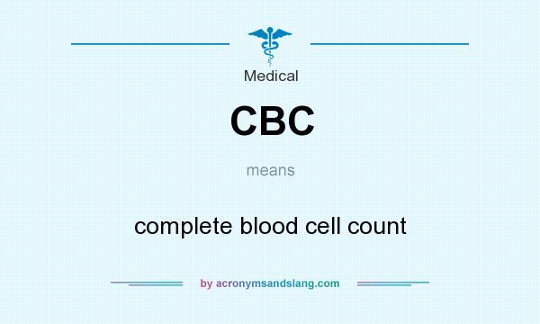 What does CBC mean? It stands for complete blood cell count