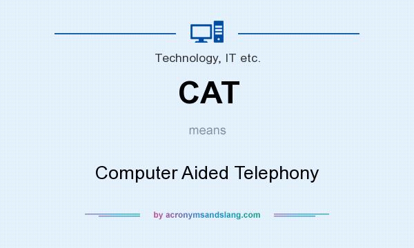 What does CAT mean? It stands for Computer Aided Telephony