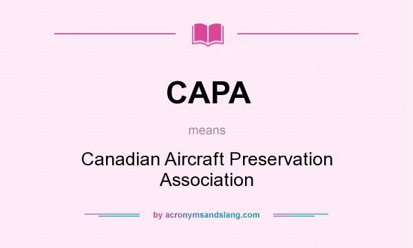 What does CAPA mean? It stands for Canadian Aircraft Preservation Association