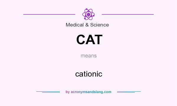 What does CAT mean? It stands for cationic
