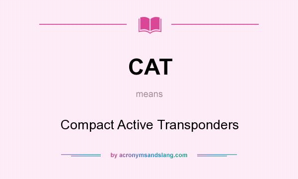 What does CAT mean? It stands for Compact Active Transponders