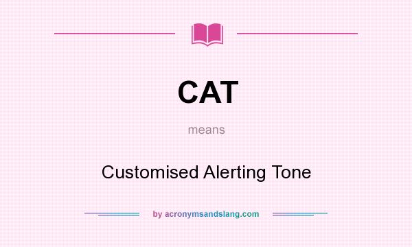 What does CAT mean? It stands for Customised Alerting Tone