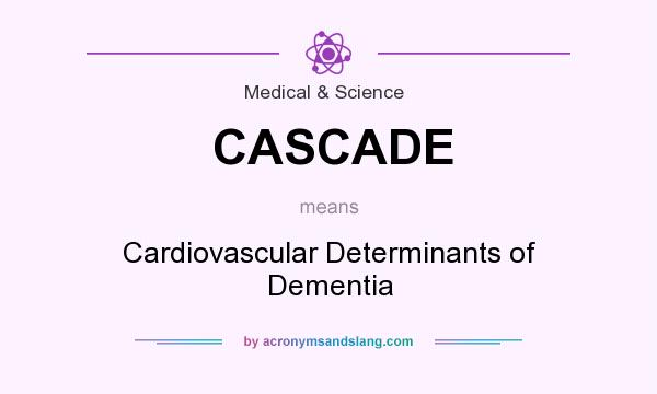 What does CASCADE mean? It stands for Cardiovascular Determinants of Dementia