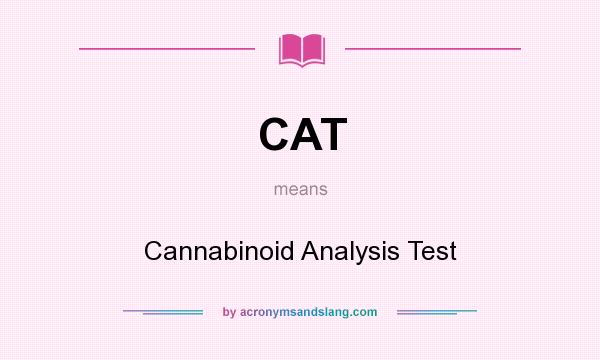 What does CAT mean? It stands for Cannabinoid Analysis Test