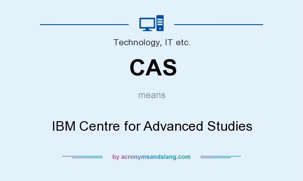 What does CAS mean? It stands for IBM Centre for Advanced Studies
