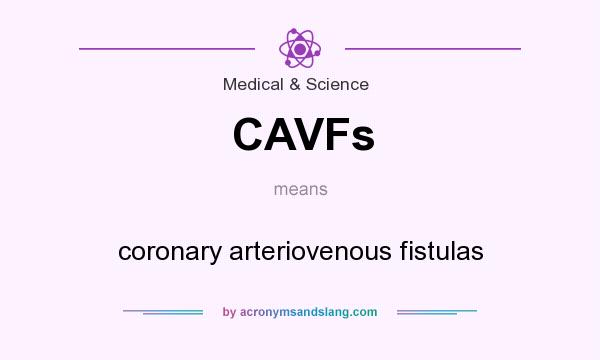 What does CAVFs mean? It stands for coronary arteriovenous fistulas