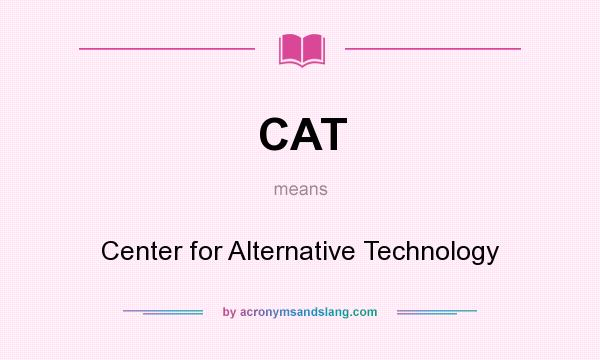 What does CAT mean? It stands for Center for Alternative Technology