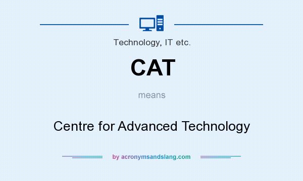 What does CAT mean? It stands for Centre for Advanced Technology