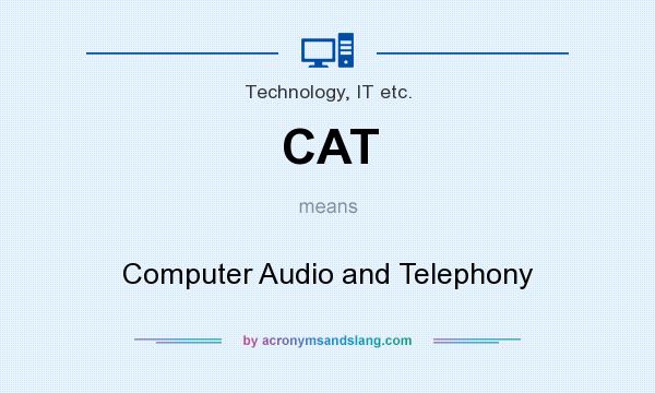 What does CAT mean? It stands for Computer Audio and Telephony
