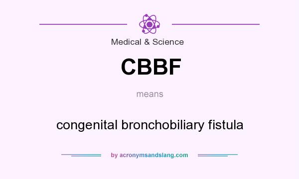 What does CBBF mean? It stands for congenital bronchobiliary fistula