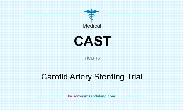 What does CAST mean? It stands for Carotid Artery Stenting Trial