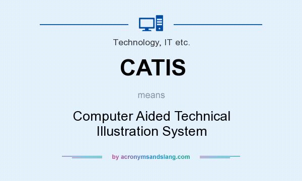 What does CATIS mean? It stands for Computer Aided Technical Illustration System