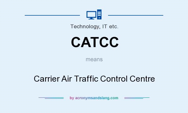 What does CATCC mean? It stands for Carrier Air Traffic Control Centre