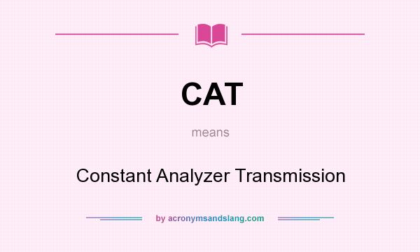 What does CAT mean? It stands for Constant Analyzer Transmission