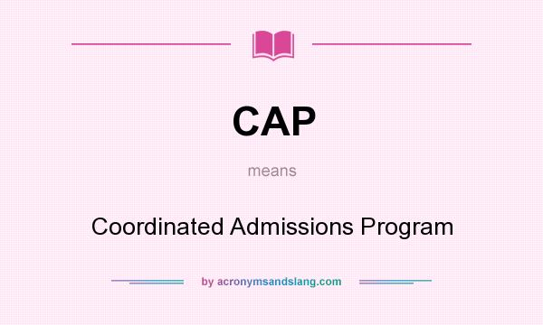 What does CAP mean? It stands for Coordinated Admissions Program
