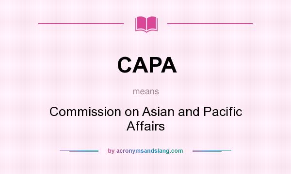 What does CAPA mean? It stands for Commission on Asian and Pacific Affairs