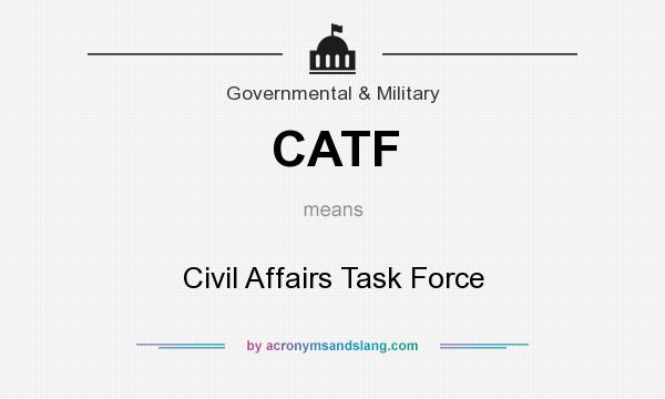 What does CATF mean? It stands for Civil Affairs Task Force