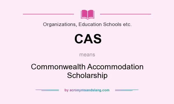 What does CAS mean? It stands for Commonwealth Accommodation Scholarship