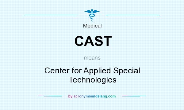 What does CAST mean? It stands for Center for Applied Special Technologies