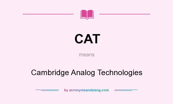 What does CAT mean? It stands for Cambridge Analog Technologies