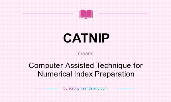 What does CATNIP mean? It stands for Computer-Assisted Technique for Numerical Index Preparation