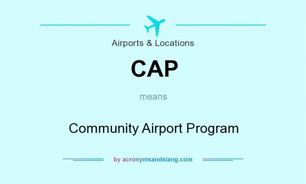 What does CAP mean? It stands for Community Airport Program