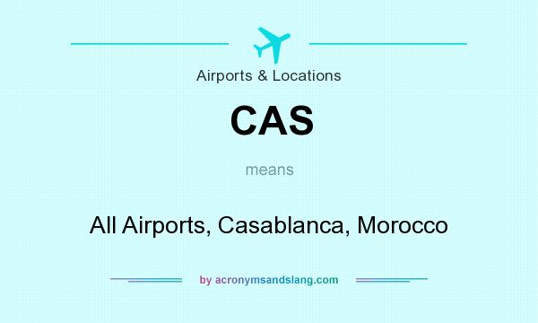 What does CAS mean? It stands for All Airports, Casablanca, Morocco