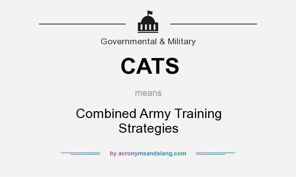 What does CATS mean? It stands for Combined Army Training Strategies