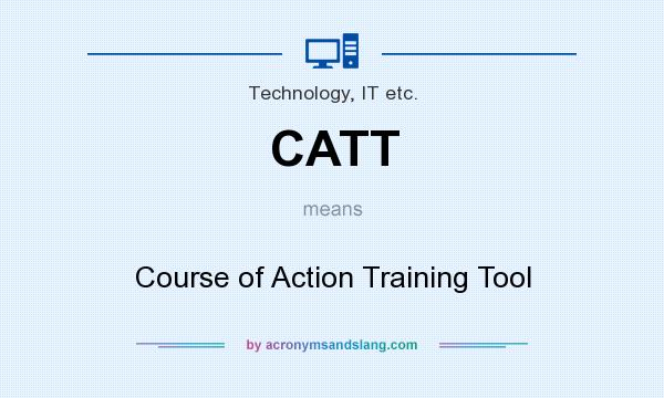 What does CATT mean? It stands for Course of Action Training Tool