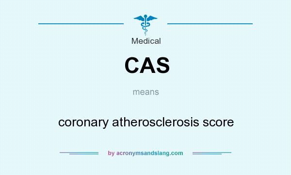 What does CAS mean? It stands for coronary atherosclerosis score