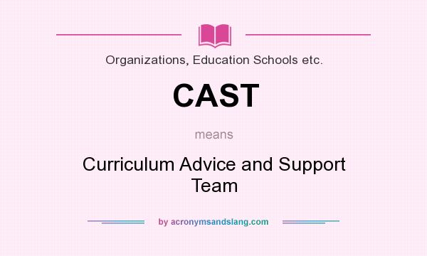 What does CAST mean? It stands for Curriculum Advice and Support Team