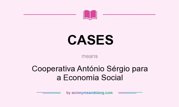 What does CASES mean? It stands for Cooperativa António Sérgio para a Economia Social