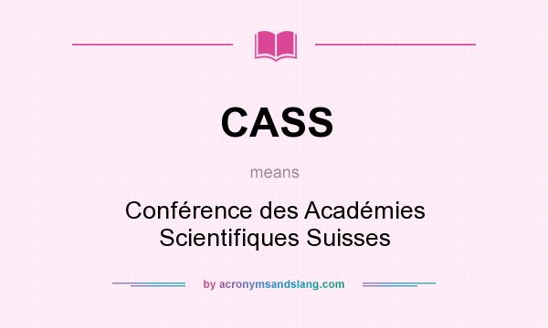 What does CASS mean? It stands for Conférence des Académies Scientifiques Suisses