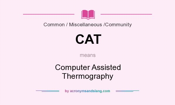 What does CAT mean? It stands for Computer Assisted Thermography