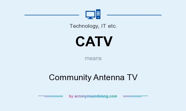 What does CATV mean? It stands for Community Antenna TV