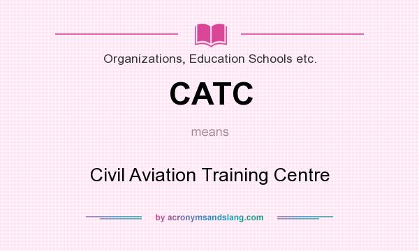 What does CATC mean? It stands for Civil Aviation Training Centre