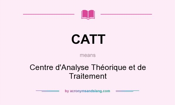 What does CATT mean? It stands for Centre d`Analyse Théorique et de Traitement